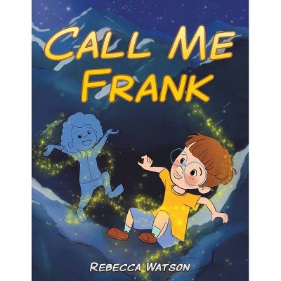 Call Me Frank - by  Rebecca Watson (Paperback)