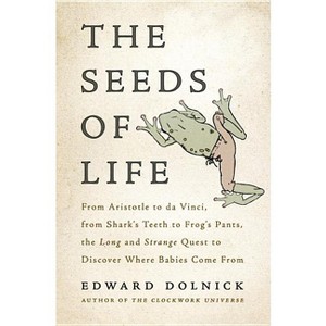 The Seeds of Life - by  Edward Dolnick (Hardcover) - 1 of 1
