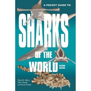 A Pocket Guide to Sharks of the World - (Wild Nature Press) by  David A Ebert & Marc Dando & Sarah Fowler (Paperback) - 1 of 1