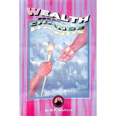 Wealth must change hands - by  D K Olukoya (Paperback)