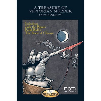 A Treasury of Victorian Murder Compendium - by  Rick Geary (Paperback)