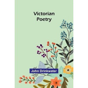 Victorian Poetry - by  John Drinkwater (Paperback) - 1 of 1