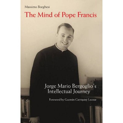 The Mind of Pope Francis - by  Massimo Borghesi (Hardcover)