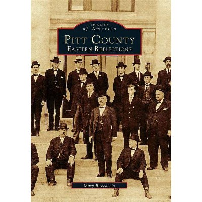 Pitt County - (Images of America (Arcadia Publishing)) by  Mary Boccaccio (Paperback)