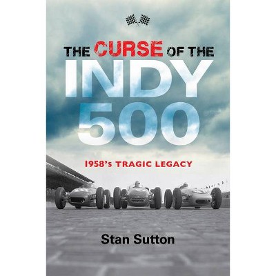 The Curse of the Indy 500 - by  Stan Sutton (Paperback)