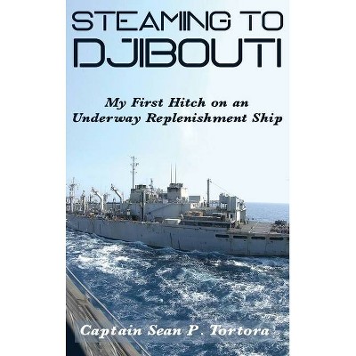 Steaming to Djibouti - by  Sean P Tortora (Hardcover)