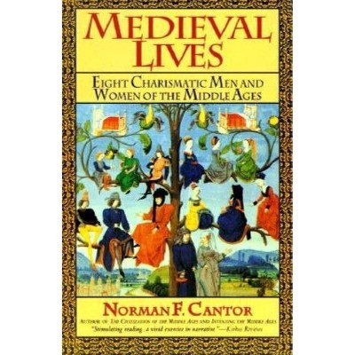 Medieval Lives - by  Norman F Cantor (Paperback)