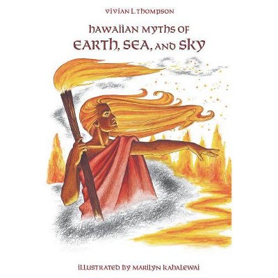 Hawaiian Myths of Earth, Sea, and Sky - (Kolowalu Books (Paperback)) by  Vivian L Thompson (Paperback)