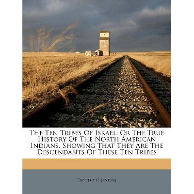 The Ten Tribes of Israel - by  Timothy R Jenkins (Paperback)