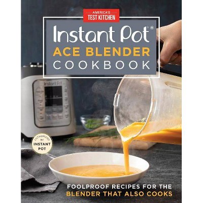 Instant Pot Ace Blender Cookbook - by  America's Test Kitchen (Hardcover)