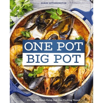 One Pot Big Pot Family Meals - by  Cider Mill Press & Shane Hetherington (Hardcover)