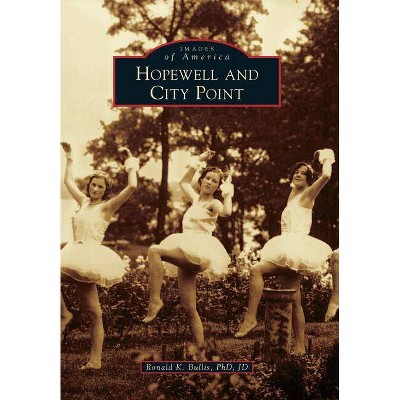 Hopewell and City Point - (Images of America (Arcadia Publishing)) by  Ronald K Bullis Phd Jd (Paperback)