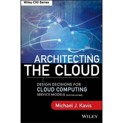 Architecting the Cloud - (Wiley CIO) by  Michael J Kavis (Hardcover)