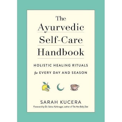 The Ayurvedic Self-Care Handbook - by  Sarah Kucera (Paperback)