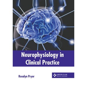 Neurophysiology in Clinical Practice - by  Rosalyn Pryor (Hardcover) - 1 of 1