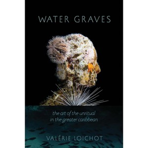 Water Graves - (New World Studies) by  Valérie Loichot (Paperback) - 1 of 1