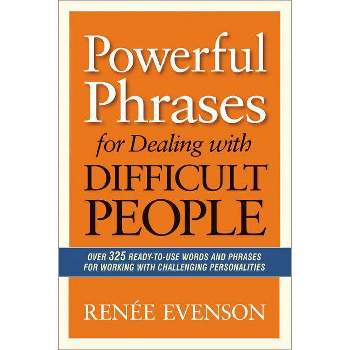 Powerful Phrases for Dealing with Difficult People - by  Renee Evenson (Paperback)
