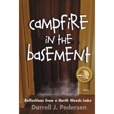 Campfire in the Basement - by  Darrell J Pedersen (Paperback)