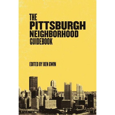 Pittsburgh Neighborhood Guidebook - (Belt Neighborhood Guidebooks) by  Ben Gwin (Paperback)