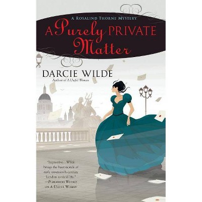A Purely Private Matter - (Rosalind Thorne Mystery) by  Darcie Wilde (Paperback)