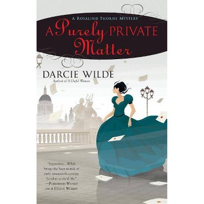 A Purely Private Matter - (Rosalind Thorne Mystery) by  Darcie Wilde (Paperback)