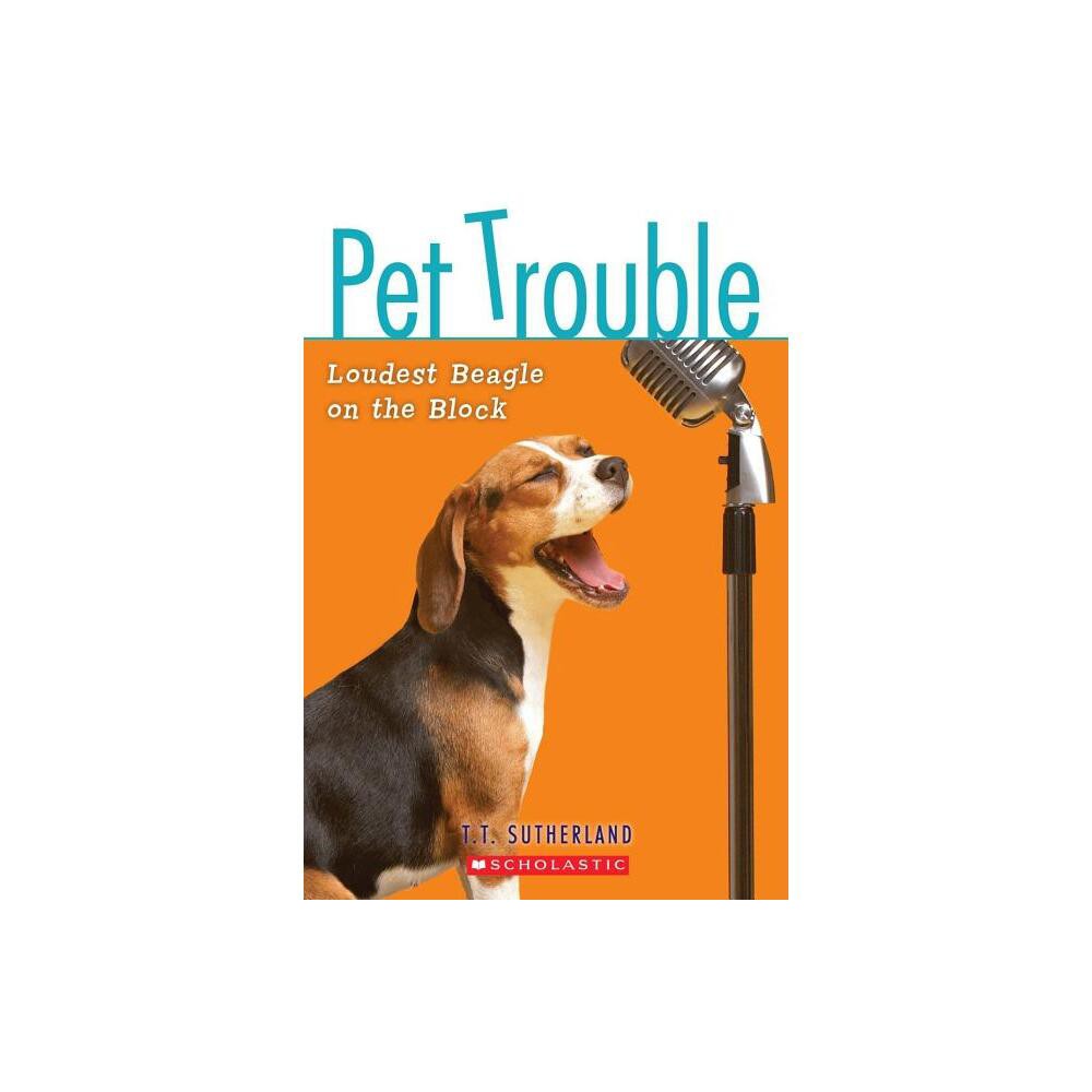 Loudest Beagle on the Block - (Pet Trouble (Paperback)) by Tui T Sutherland (Paperback)