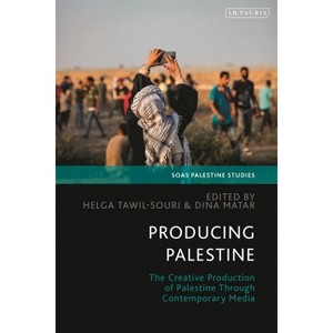 Producing Palestine - (Soas Palestine Studies) by  Dina Matar & Helga Tawil-Souri & Adam Hanieh (Hardcover) - 1 of 1