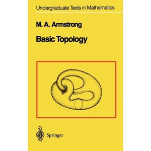 Basic Topology - (Undergraduate Texts in Mathematics) by  M a Armstrong (Hardcover) - 1 of 1