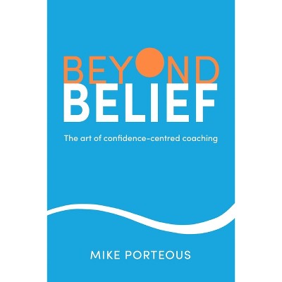 Beyond Belief - by  Mike Porteous (Hardcover)