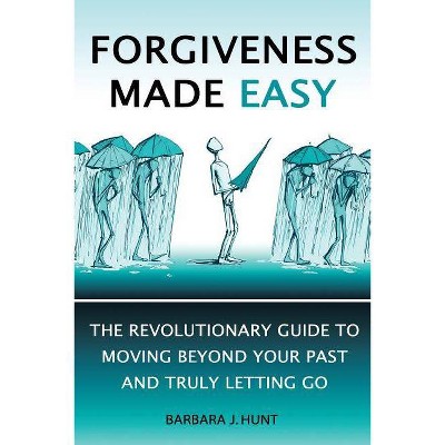 Forgiveness Made Easy - by  Barbara J Hunt (Paperback)