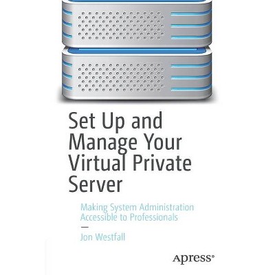 Set Up and Manage Your Virtual Private Server - by  Jon Westfall (Paperback)