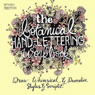 The Botanical Hand Lettering Workbook - by  Bethany Robertson (Paperback)