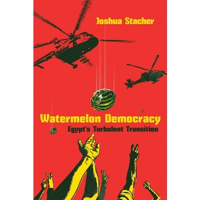 Watermelon Democracy - (Modern Intellectual and Political History of the Middle East) by  Joshua Stacher (Paperback)