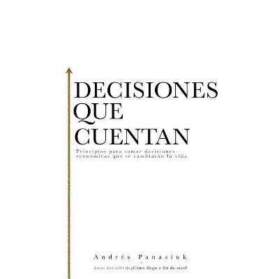 Decisiones que cuentan - by  Andrés Panasiuk (Paperback)