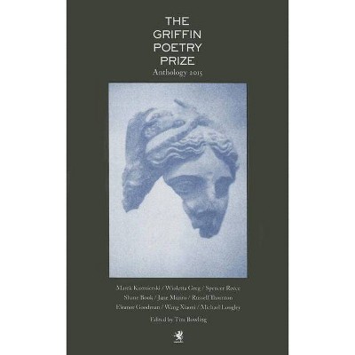 The Griffin Poetry Prize 2015 Anthology - (The Griffin Poetry Prize Anthologies) by  Griffin Poetry Prize Judges (Paperback)