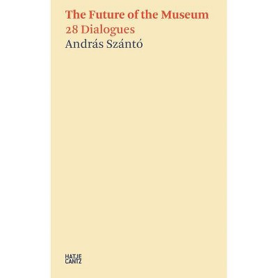 The Future of the Museum: 28 Dialogues - (Paperback)