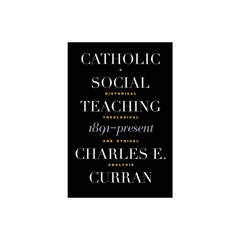 Catholic Social Teaching, 1891-Present - (Moral Traditions) by Charles E Curran (Paperback)