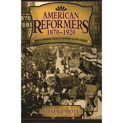 American Reformers, 1870-1920 - by  Steven L Piott (Paperback)