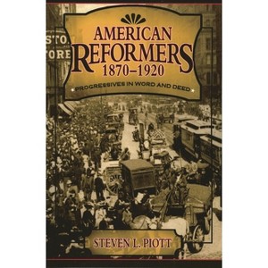 American Reformers, 1870-1920 - by  Steven L Piott (Paperback) - 1 of 1