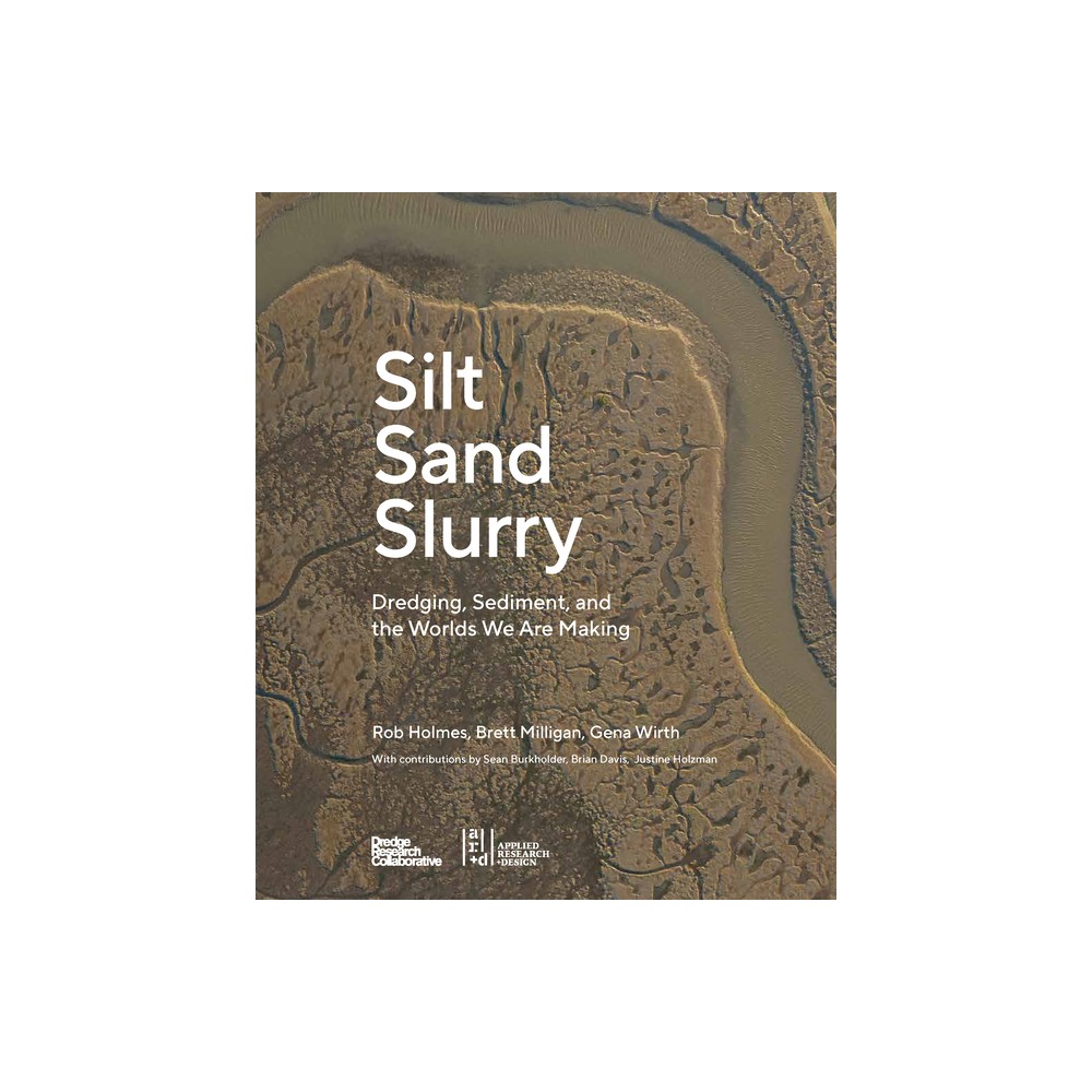 Silt Sand Slurry - by Rob Holmes & Gina Wirth & Brett Milligan (Paperback)