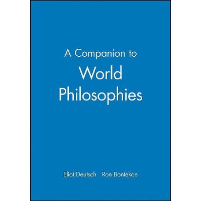 A Companion to World Philosophies - (Blackwell Companions to Philosophy) by  Eliot Deutsch & Ron Bontekoe (Paperback)