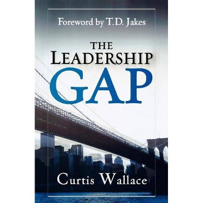 The Leadership Gap - by  Curtis Wallace (Paperback)