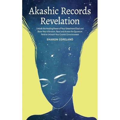 Akashic Records Revelation - by  Sharon Copeland (Hardcover)