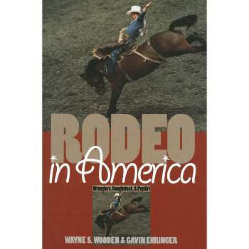 Rodeo in America - by  Wayne S Wooden & Gavin Ehringer (Paperback)