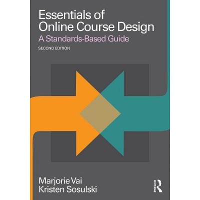 Essentials of Online Course Design - (Essentials of Online Learning) 2nd Edition by  Marjorie Vai & Kristen Sosulski (Paperback)