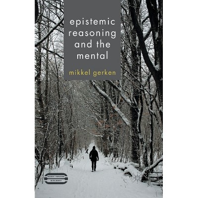 Epistemic Reasoning and the Mental - (Palgrave Innovations in Philosophy) by  M Gerken (Paperback)
