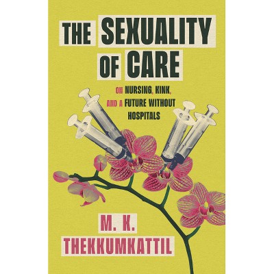 The Sexuality of Care - by  M K Thekkumkattil (Paperback)
