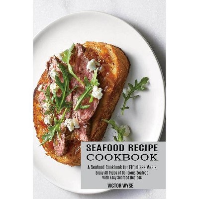 Seafood Recipe Cookbook - by  Victor Wyse (Paperback)