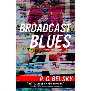 Broadcast Blues - (Clare Carlson Mystery) by  R G Belsky (Paperback) - 1 of 1