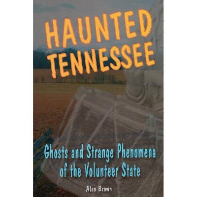 Haunted Tennessee - by  Alan Brown (Paperback)